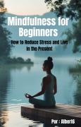 Cover-Bild zum Titel 'Mindfulness for Beginners: How to Reduce Stress and Live in the Present.' von 'Albert6'