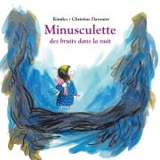 Minusculette, des bruits dans la nuit - Christine Davenier, Kimiko