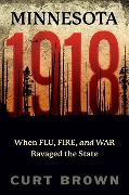 Cover-Bild zum Titel 'Minnesota, 1918: When Flu, Fire, and War Ravaged the State' von 'Curt Brown'