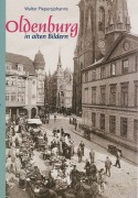 Cover-Bild zum Titel 'Oldenburg in alten Bildern' von 'Walter Piepersjohanns'