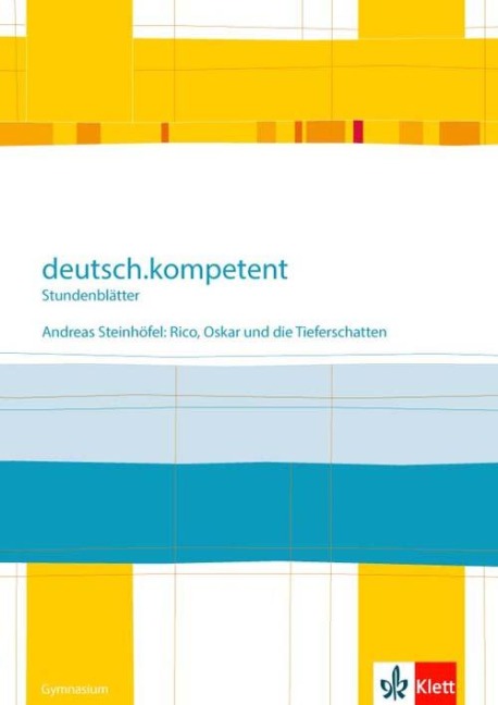 deutsch.kompetent - Stundenblätter. Andreas Steinhöfel: Rico, Oskar 01 und die Tieferschatten. Kopiervorlagen 6. Klasse - 