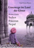 Cover-Bild zum Titel 'Unterwegs im Land der Götter - Reisen durch Indien Pakistan Nepal' von 'Karl-Ernst Peters'