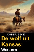 Cover-Bild zum Titel 'De wolf uit Kansas: Western' von 'John F. Beck'