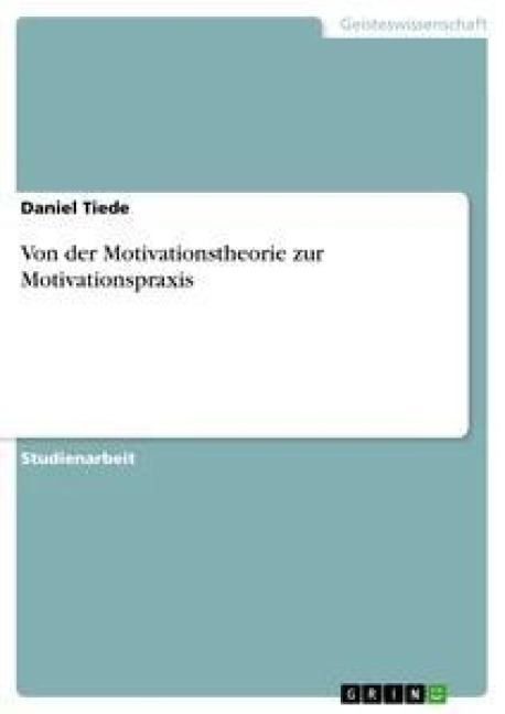 Von der Motivationstheorie zur Motivationspraxis - Daniel Tiede