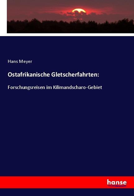 Ostafrikanische Gletscherfahrten: - Hans Meyer