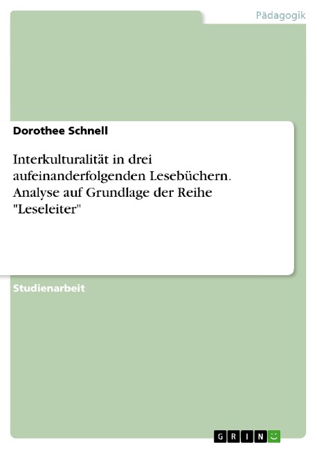 Interkulturalität in drei aufeinanderfolgenden Lesebüchern. Analyse auf Grundlage der Reihe "Leseleiter" - Dorothee Schnell