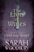 Cover-Bild zum Titel 'Cold my Heart (The Lion of Wales, #1)' von 'Sarah Woodbury'
