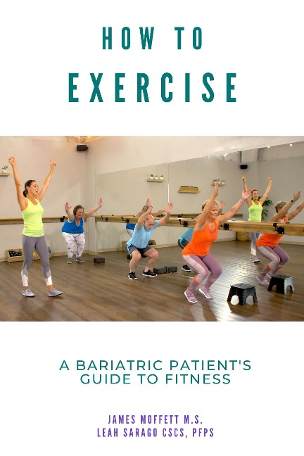 How to Exercise: A Bariatric Patient's Guide to Fitness - James Moffett, Leah Sarago