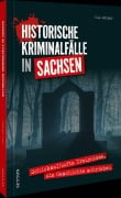 Cover-Bild zum Titel 'Historische Kriminalfälle in Sachsen' von 'Udo Bürger'