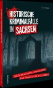 Cover-Bild zum Titel 'Historische Kriminalfälle in Sachsen' von 'Udo Bürger'
