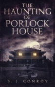 Cover-Bild zum Titel 'The Haunting of Porlock House' von 'B. J. Conroy'