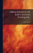 Cover-Bild zum Titel 'Obras InÃ(c)ditas De JosÃ(c) Cadalso [vàzques]...' von 'Josã(c) Cadalso'