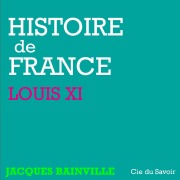 Cover-Bild zum Titel 'Histoire de France : Louis XI' von 'Jacques Bainville'