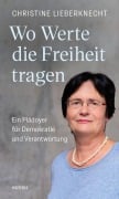 Cover-Bild zum Titel 'Wo Werte die Freiheit tragen' von 'Christine Lieberknecht'