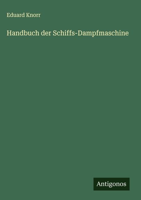 Handbuch der Schiffs-Dampfmaschine - Eduard Knorr