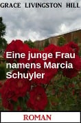 Eine junge Frau namens Marcia Schuyler: Roman - Grace Livingston Hill