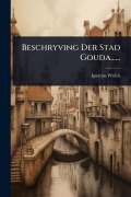 Cover-Bild zum Titel 'Beschryving Der Stad Gouda......' von 'Ignatius Walvis'