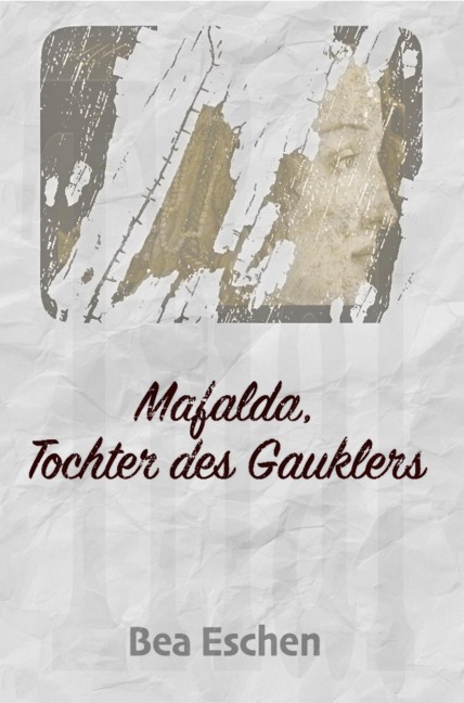 Mafalda, Tochter des Gauklers - Bea Eschen
