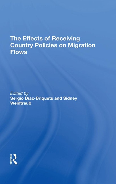 The Effects Of Receiving Country Policies On Migration Flows - Sergio Diaz-Briquets, Sidney Weintraub