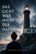 Cover-Bild zum Titel 'Das Licht war nicht der Hafen' von 'Séverin Velmaret'