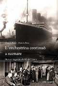 Cover-Bild zum Titel 'L' orchestrina continuò a suonare. Musica e musicisti a bordo del Titanic' von 'Claudio Bossi, Daniela Rota'