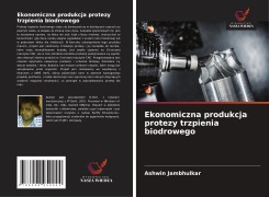 Cover-Bild zum Titel 'Ekonomiczna produkcja protezy trzpienia biodrowego' von 'Ashwin Jambhulkar'