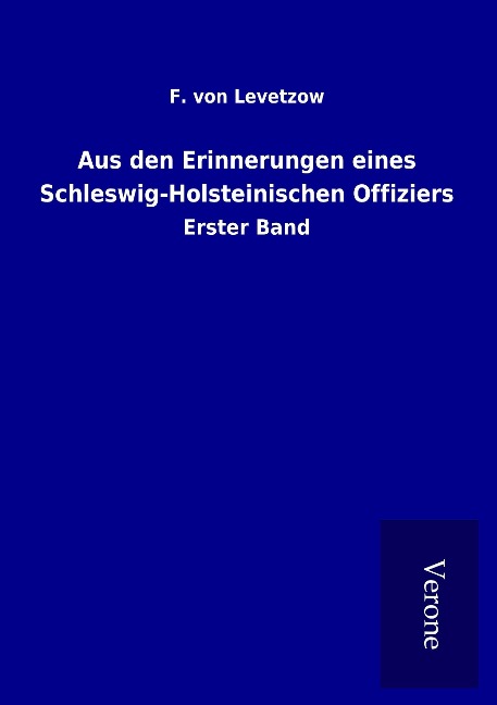 Aus den Erinnerungen eines Schleswig-Holsteinischen Offiziers - F. von Levetzow