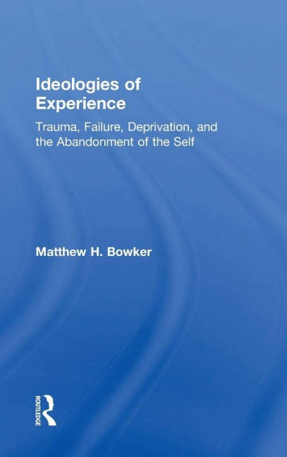 Ideologies of Experience - Matthew H. Bowker