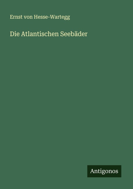 Die Atlantischen Seebäder - Ernst Von Hesse-Wartegg