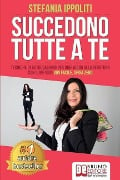 Succedono Tutte A Te: Tecniche Di Autocoaching Per Dire Addio Alla Sfortuna Con Il Metodo Vivi Facile, Sfiga Zero - Stefania Ippoliti