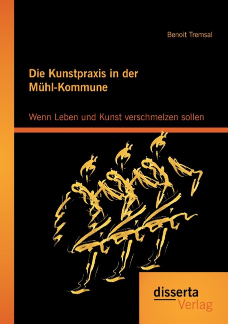 Die Kunstpraxis in der Mühl-Kommune. Wenn Leben und Kunst verschmelzen sollen - Benoit Tremsal