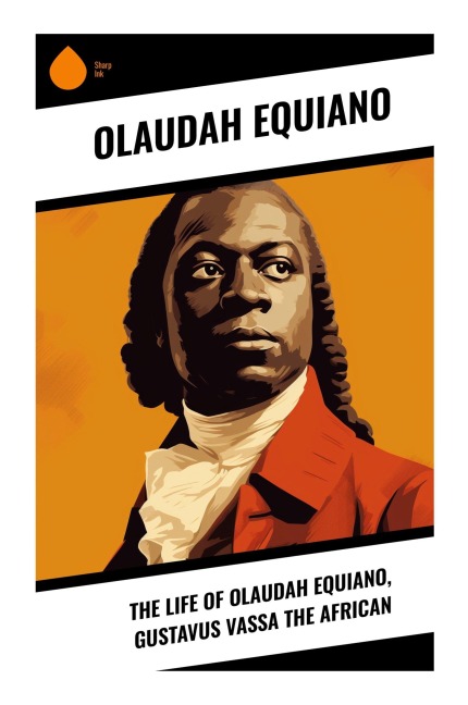 The Life of Olaudah Equiano, Gustavus Vassa the African - Olaudah Equiano