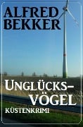 Unglücksvögel: Küstenkrimi - Alfred Bekker