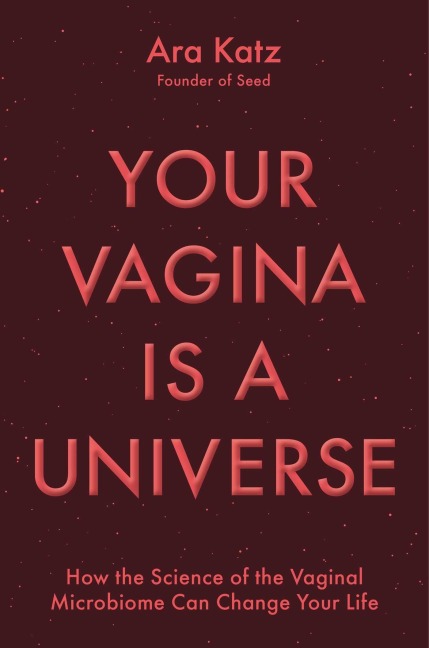 Your Vagina Is a Universe - Ara Katz