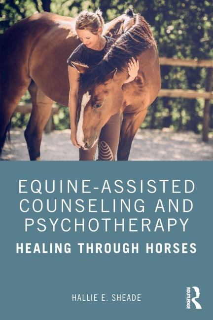 Equine-Assisted Counseling and Psychotherapy - Hallie E. Sheade