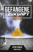 Cover-Bild zum Titel 'Gefangene der Zukunft' von 'Steve Schild, Amana Blanche, Joe Dexter'