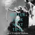 Cover-Bild zum Titel 'Better Luck Next Time Lib/E' von 'Julia Claiborne Johnson'
