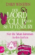 Der Mordclub von Shaftesbury - Nur die Toten kommen in den Garten - Emily Winston