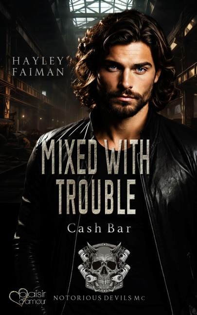 Notorious Devils MC Teil 13: Mixed with Trouble (Cash Bar) - Hayley Faiman