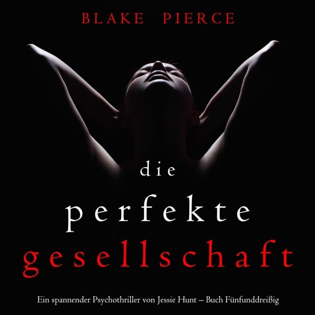 Die Perfekte Gesellschaft (Ein spannender Psychothriller von Jessie Hunt ¿ Buch Fünfunddreißig) - Blake Pierce