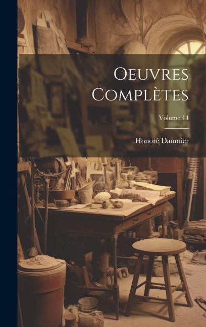 Oeuvres Complètes; Volume 14 - Honoré Daumier