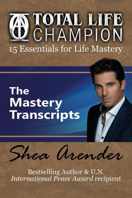 Total Life Champion: The Mastery Transcripts - Shea Arender