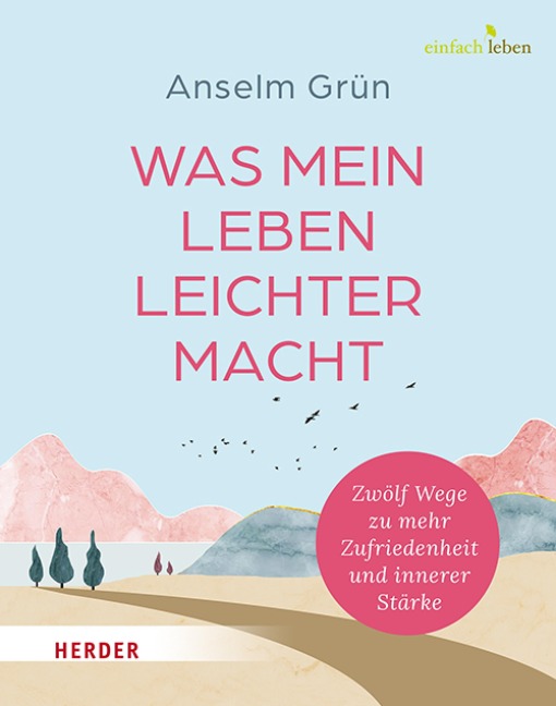 Was mein Leben leichter macht - Anselm Grün OSB