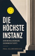 Cover-Bild zum Titel 'Die höchste Instanz (Kriminalroman) (Kommentiert)' von 'Paul Blumenreich'