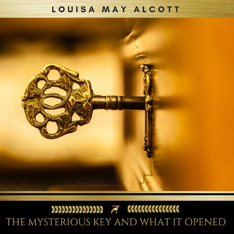 The Mysterious Key and What It Opened - Louisa May Alcott