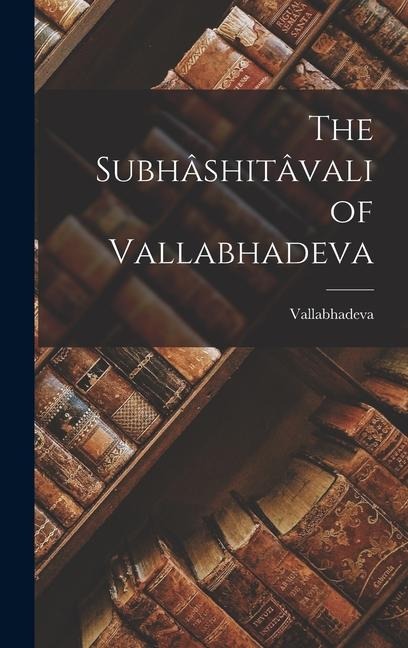 The Subhâshitâvali of Vallabhadeva - Vallabhadeva