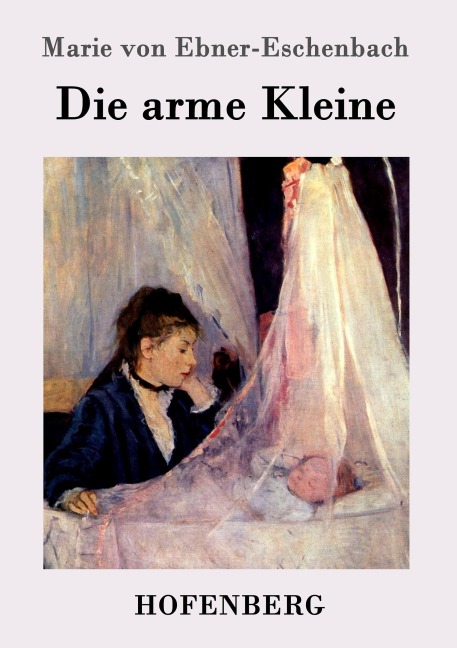 Die arme Kleine - Marie von Ebner-Eschenbach