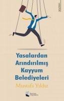 Yasalardan Arindirilmis Kayyum Belediyeleri - Mustafa Yildiz