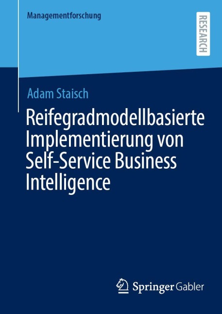 Reifegradmodellbasierte Implementierung von Self-Service Business Intelligence - Adam Staisch