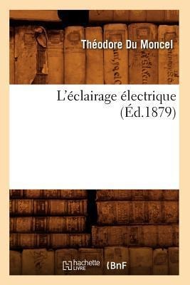L'Éclairage Électrique (Éd.1879) - Théodore Du Moncel